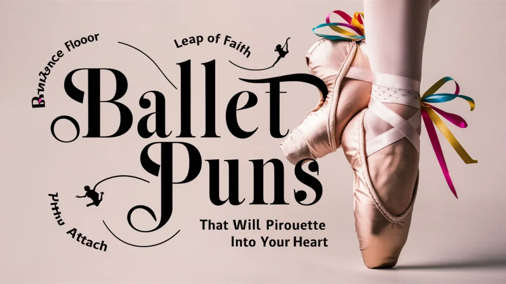 Ballet Puns That Will Pirouette Into Your Heart