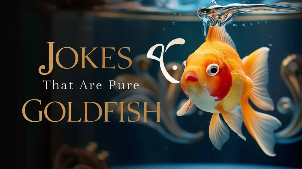 Jokes that Are Pure Goldfish